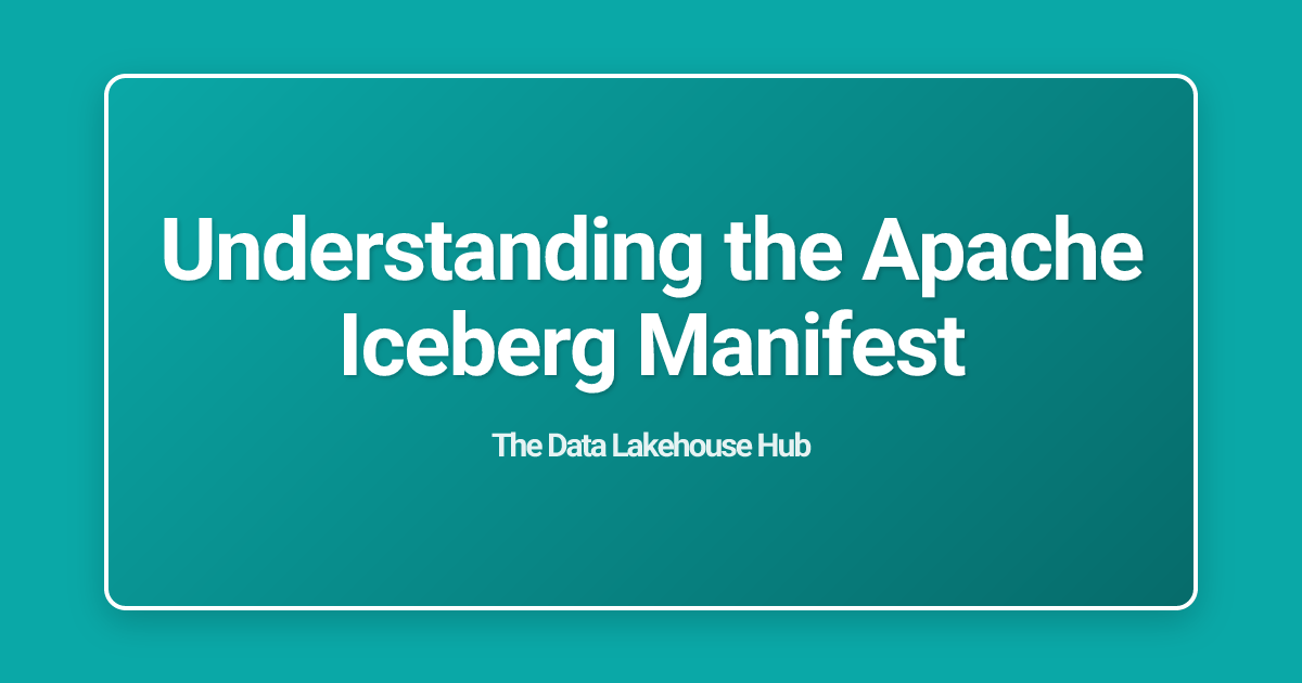 Understanding the Apache Iceberg Manifest