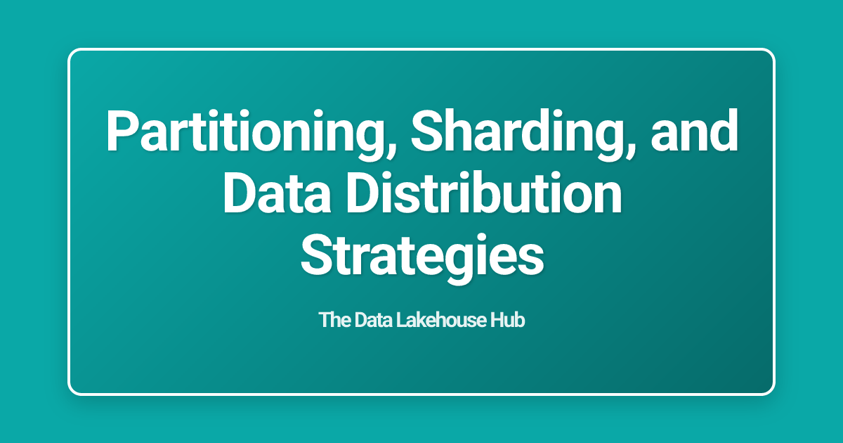 Partitioning, Sharding, and Data Distribution Strategies
