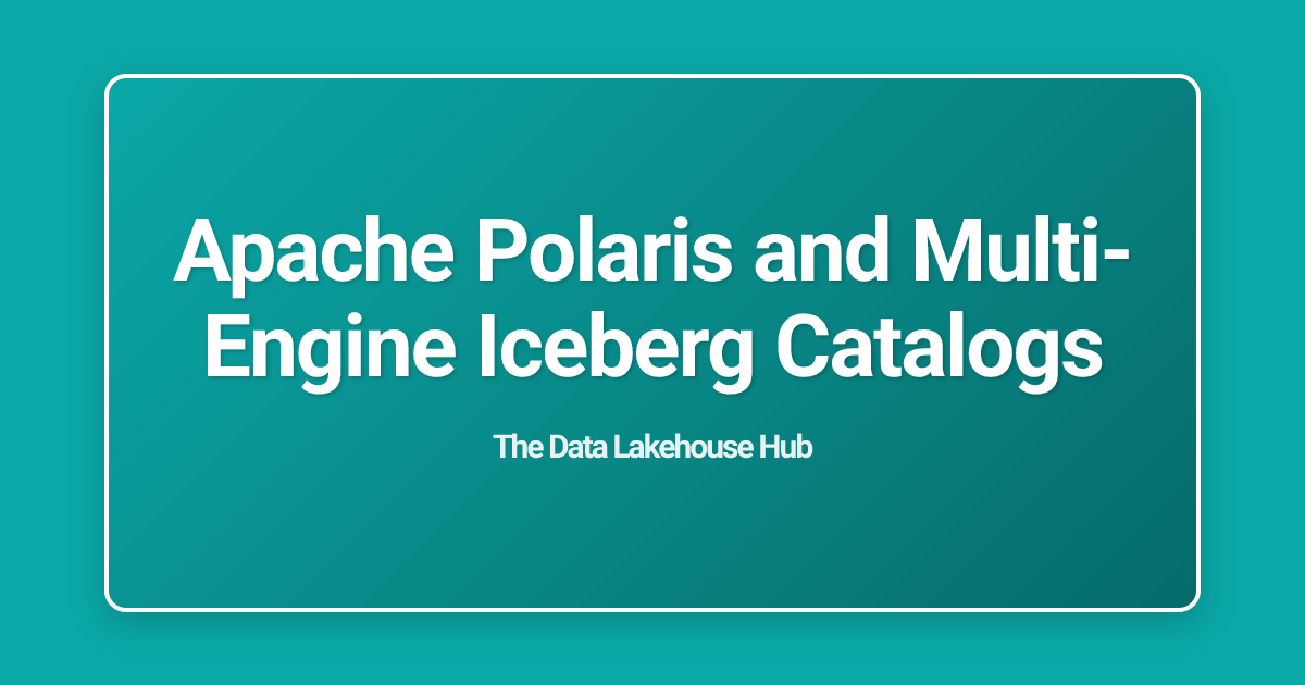 Apache Polaris and Multi-Engine Iceberg Catalogs