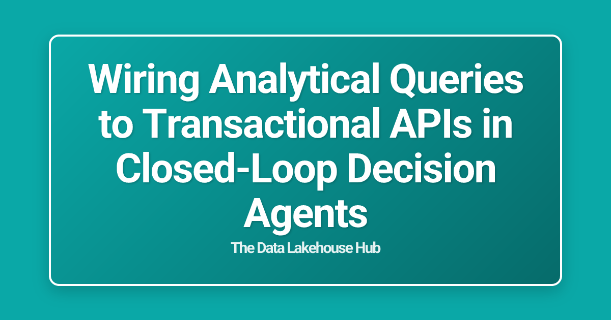 Wiring Analytical Queries to Transactional APIs in Closed-Loop Decision Agents