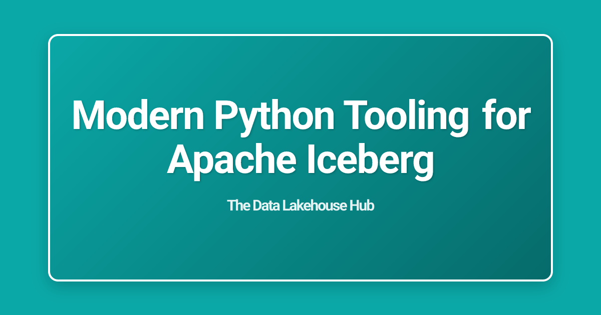 Modern Python Tooling for Apache Iceberg